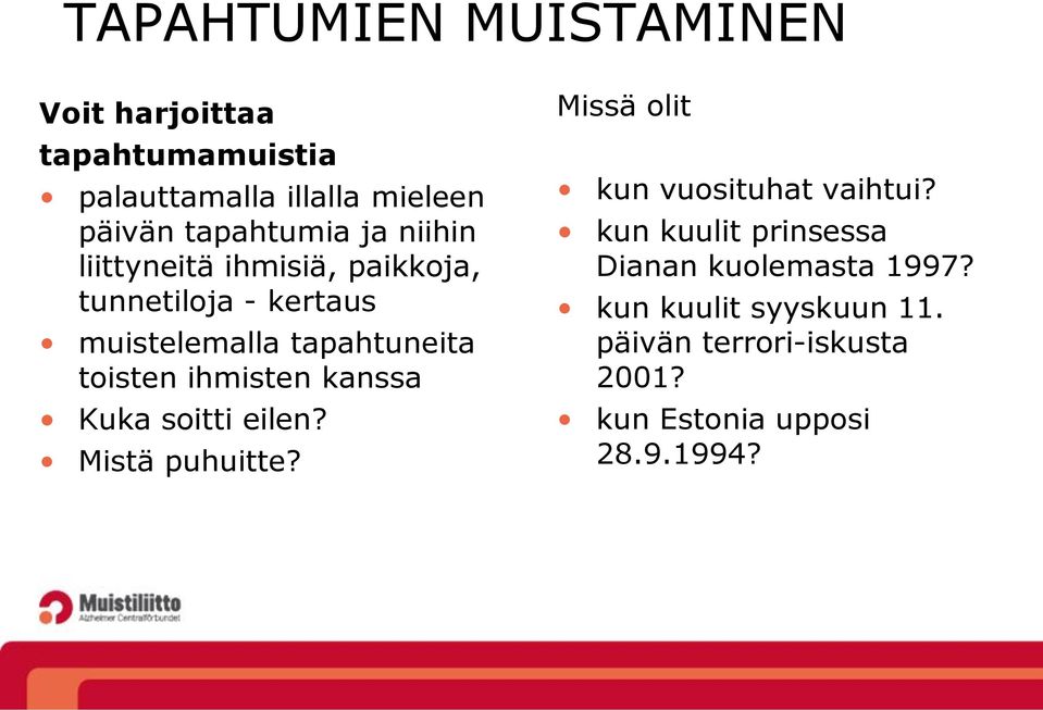 toisten ihmisten kanssa Kuka soitti eilen? Mistä puhuitte? Missä olit kun vuosituhat vaihtui?