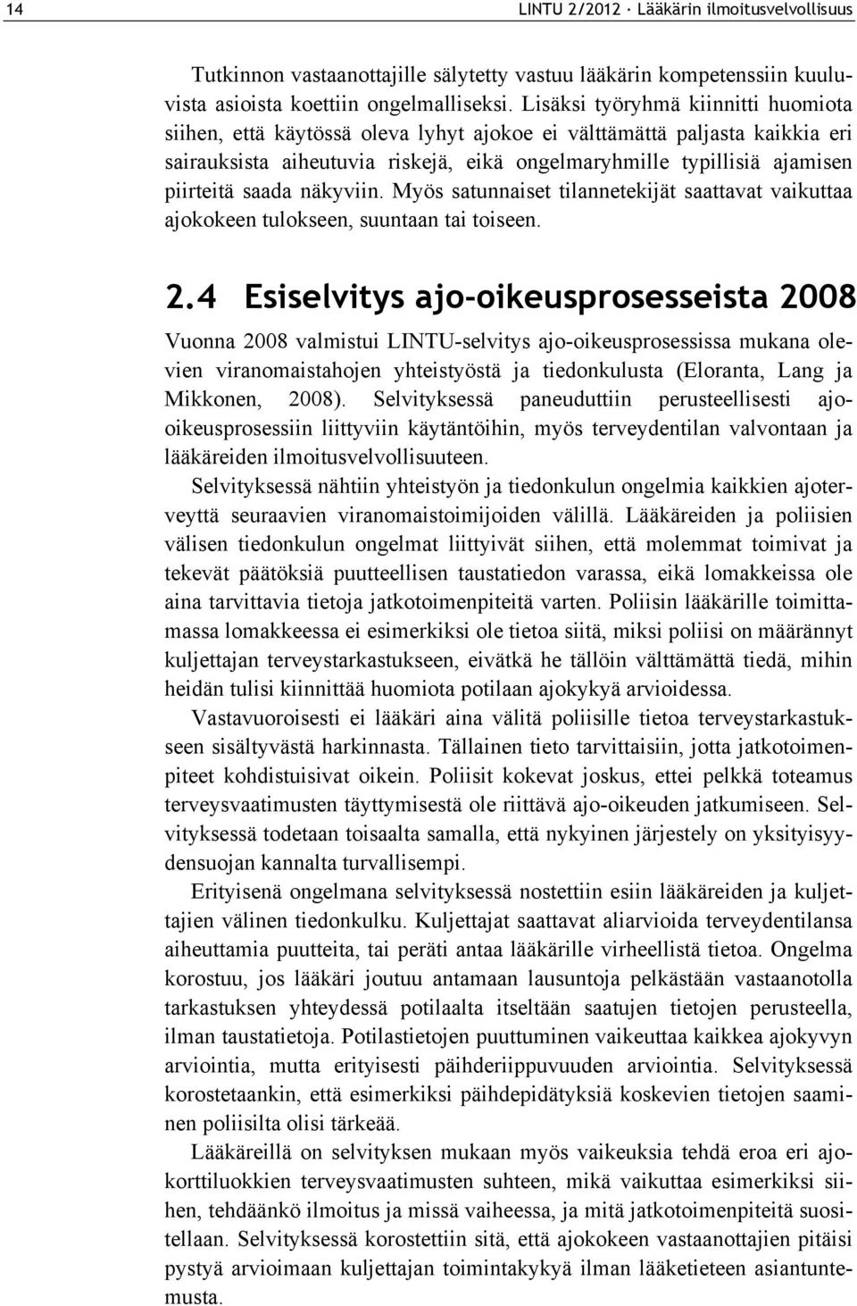 saada näkyviin. Myös satunnaiset tilannetekijät saattavat vaikuttaa ajokokeen tulokseen, suuntaan tai toiseen. 2.