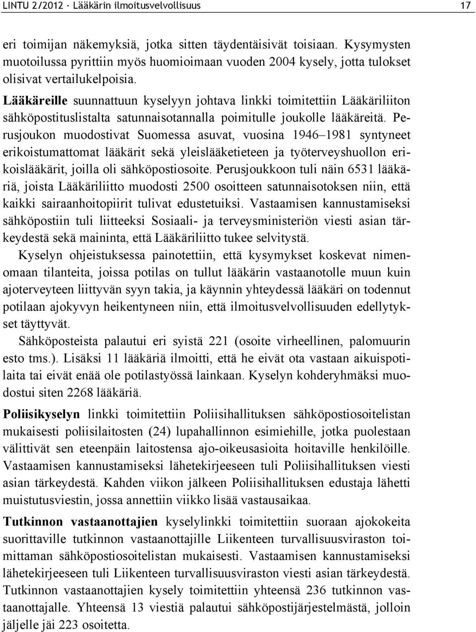 Lääkäreille suunnattuun kyselyyn johtava linkki toimitettiin Lääkäriliiton sähköpostituslistalta satunnaisotannalla poimitulle joukolle lääkäreitä.