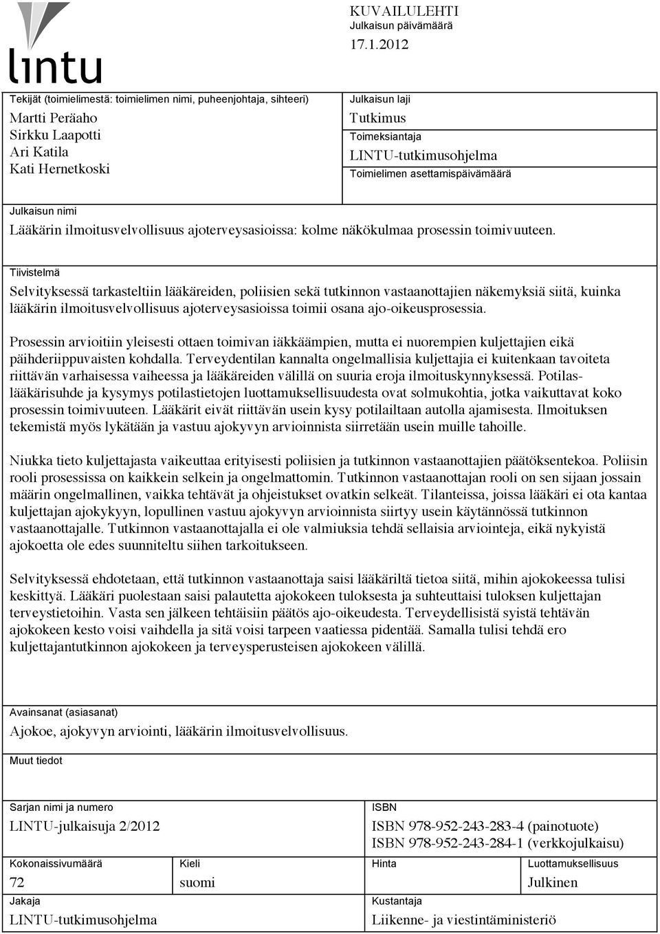 Toimielimen asettamispäivämäärä Julkaisun nimi Lääkärin ilmoitusvelvollisuus ajoterveysasioissa: kolme näkökulmaa prosessin toimivuuteen.