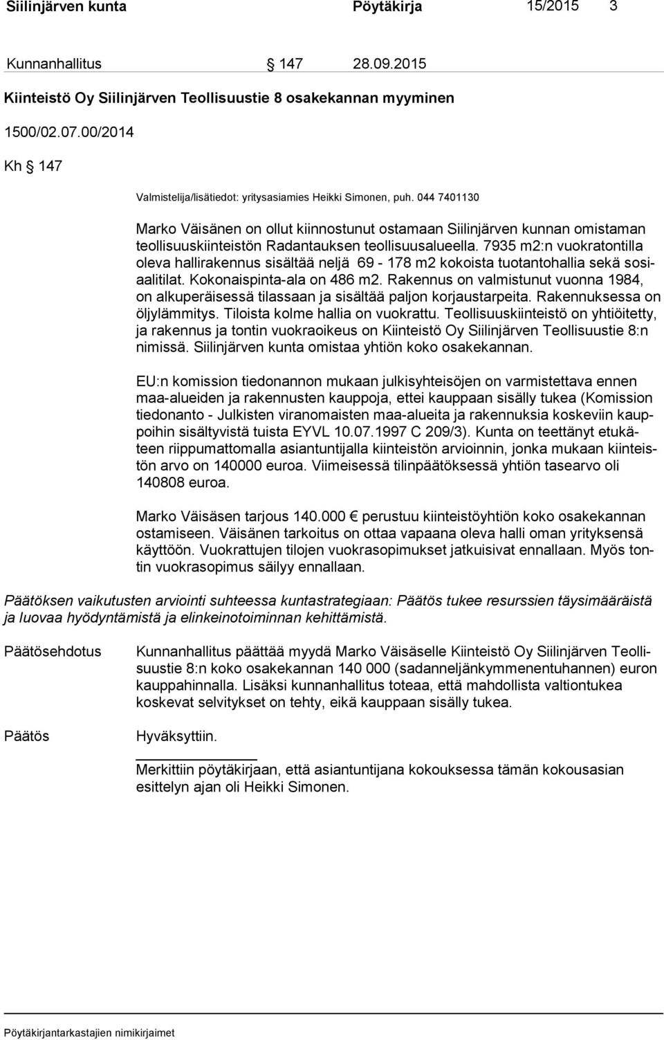 044 7401130 Marko Väisänen on ollut kiinnostunut ostamaan Siilinjärven kunnan omistaman teol li suus kiin teis tön Radantauksen teollisuusalueella.