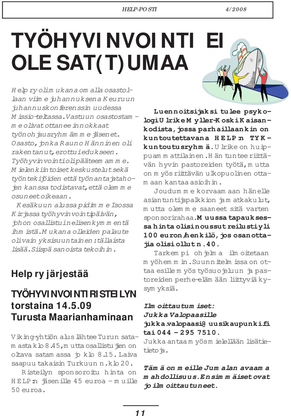 HELP-POSTI 4/2008 TYÖHYVINVOINTI EI OLE SAT(T)UMAA Help ry oli mukana omalla osastollaan viime juhannuksena Keuruun juhannuskonferenssin uudessa Luennoitsijaksi tulee psykologi Ulrike Myller-Koski