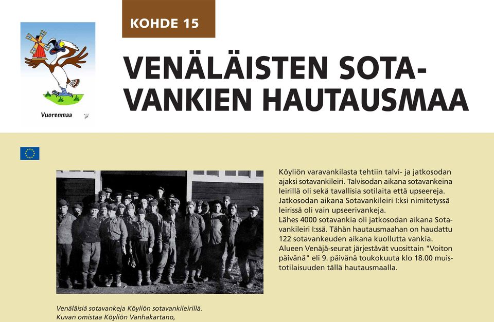 Jatkosodan aikana Sotavankileiri I:ksi nimitetyssä leirissä oli vain upseerivankeja. Lähes 4000 sotavankia oli jatkosodan aikana Sotavankileiri I:ssä.