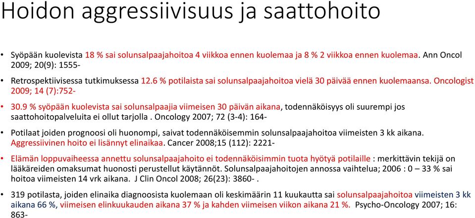 9 % syöpään kuolevista sai solunsalpaajia viimeisen 30 päivän aikana, todennäköisyys oli suurempi jos saattohoitopalveluita ei ollut tarjolla.