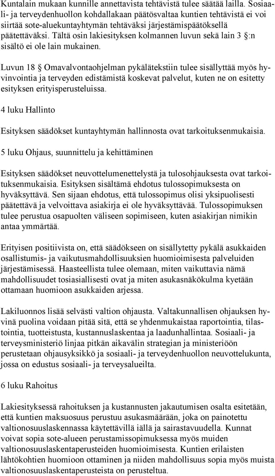 Tältä osin lakiesityksen kolmannen luvun sekä lain 3 :n sisältö ei ole lain mukainen.