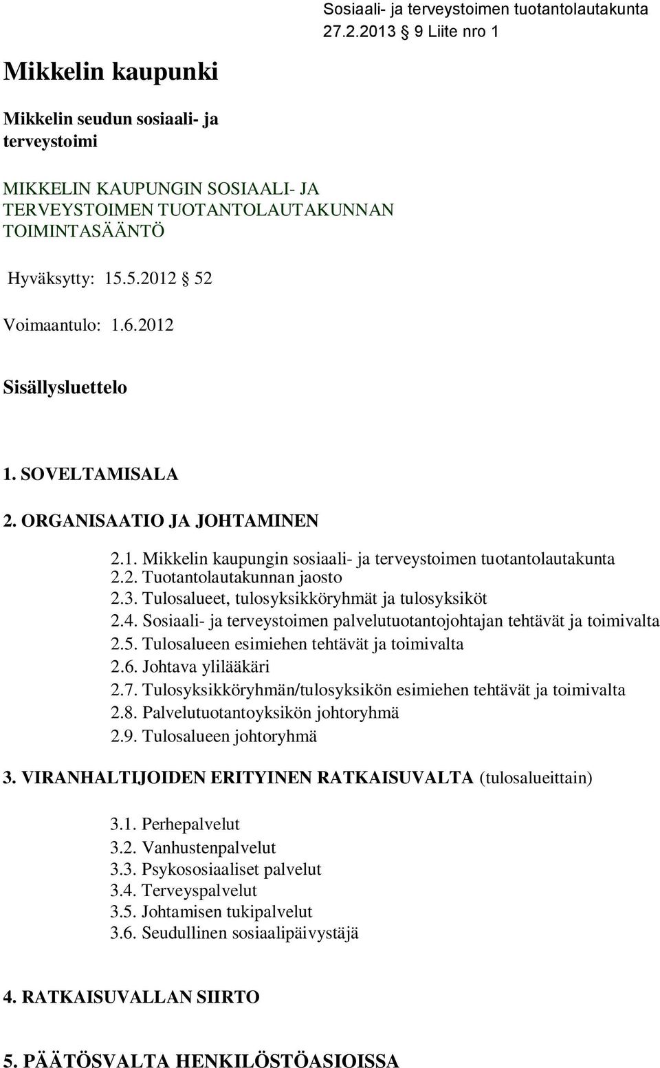 Tulosalueet, tulosyksikköryhmät ja tulosyksiköt 2.4. Sosiaali- ja terveystoimen palvelutuotantojohtajan tehtävät ja toimivalta 2.5. Tulosalueen esimiehen tehtävät ja toimivalta 2.6.