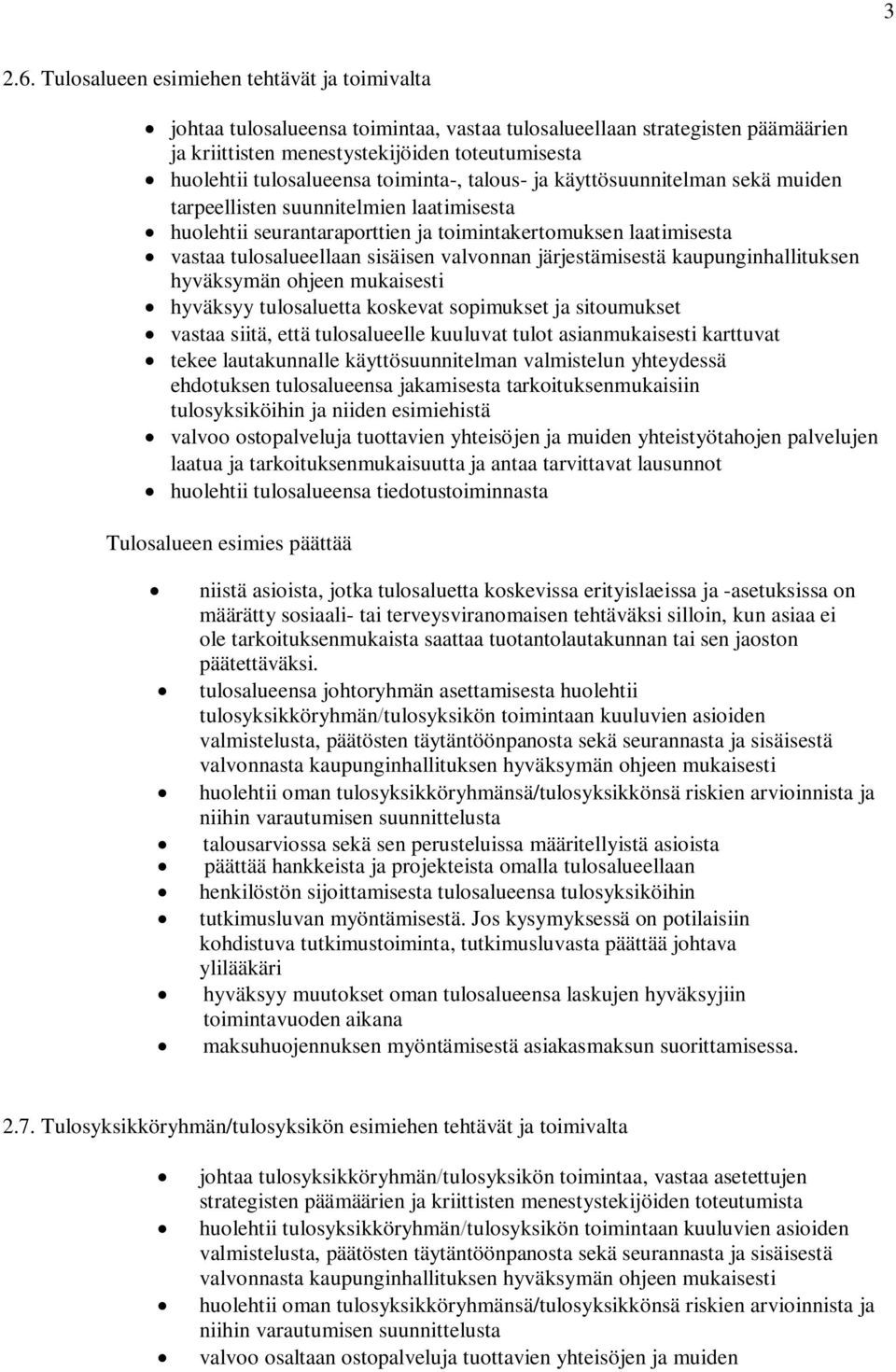 toiminta-, talous- ja käyttösuunnitelman sekä muiden tarpeellisten suunnitelmien laatimisesta huolehtii seurantaraporttien ja toimintakertomuksen laatimisesta vastaa tulosalueellaan sisäisen