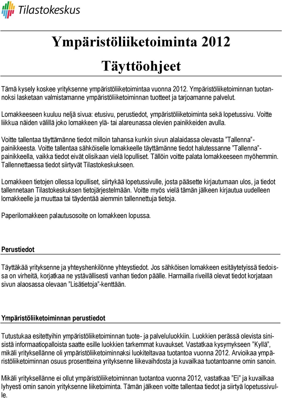 Lomakkeeseen kuuluu neljä sivua: etusivu, perustiedot, ympäristöliiketoiminta sekä lopetussivu. Voitte liikkua näiden välillä joko lomakkeen ylä- tai alareunassa olevien painikkeiden avulla.