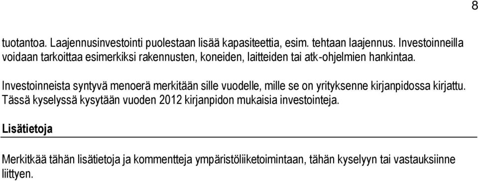 Investoinneista syntyvä menoerä merkitään sille vuodelle, mille se on yrityksenne kirjanpidossa kirjattu.