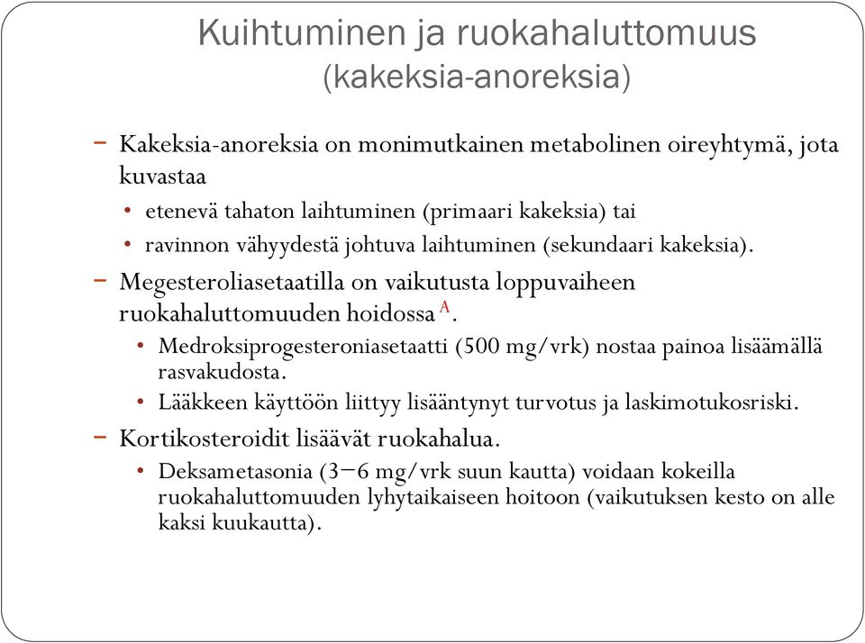 Megesteroliasetaatilla on vaikutusta loppuvaiheen ruokahaluttomuuden hoidossa A. Medroksiprogesteroniasetaatti (500 mg/vrk) nostaa painoa lisäämällä rasvakudosta.