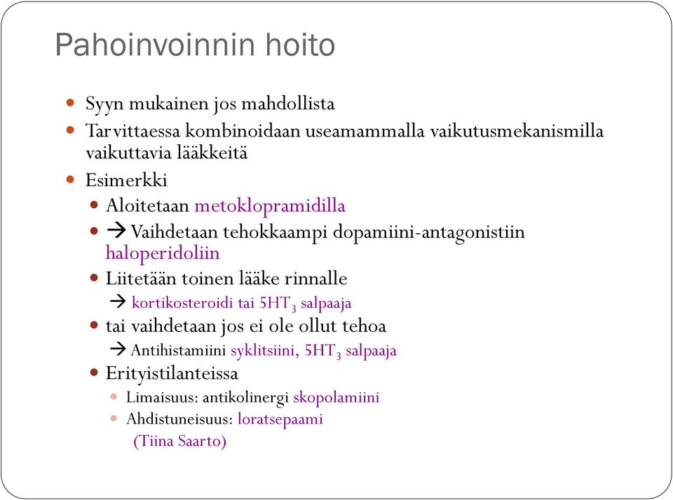 haloperidoliin Liitetään toinen lääke rinnalle kortikosteroidi tai 5HT 3 salpaaja tai vaihdetaan jos ei ole ollut tehoa