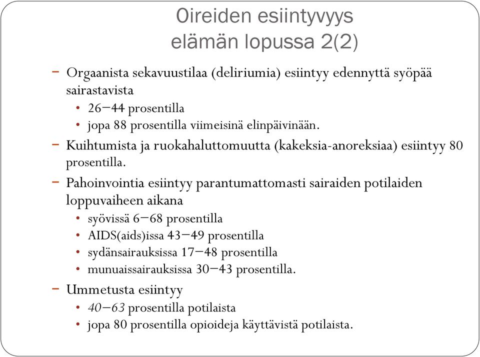 Pahoinvointia esiintyy parantumattomasti sairaiden potilaiden loppuvaiheen aikana syövissä 6 68 prosentilla AIDS(aids)issa 43 49 prosentilla