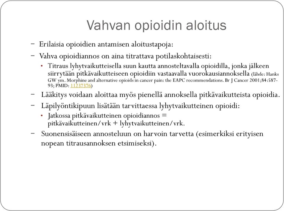 Morphine and alternative opioids in cancer pain: the EAPC recommendations.