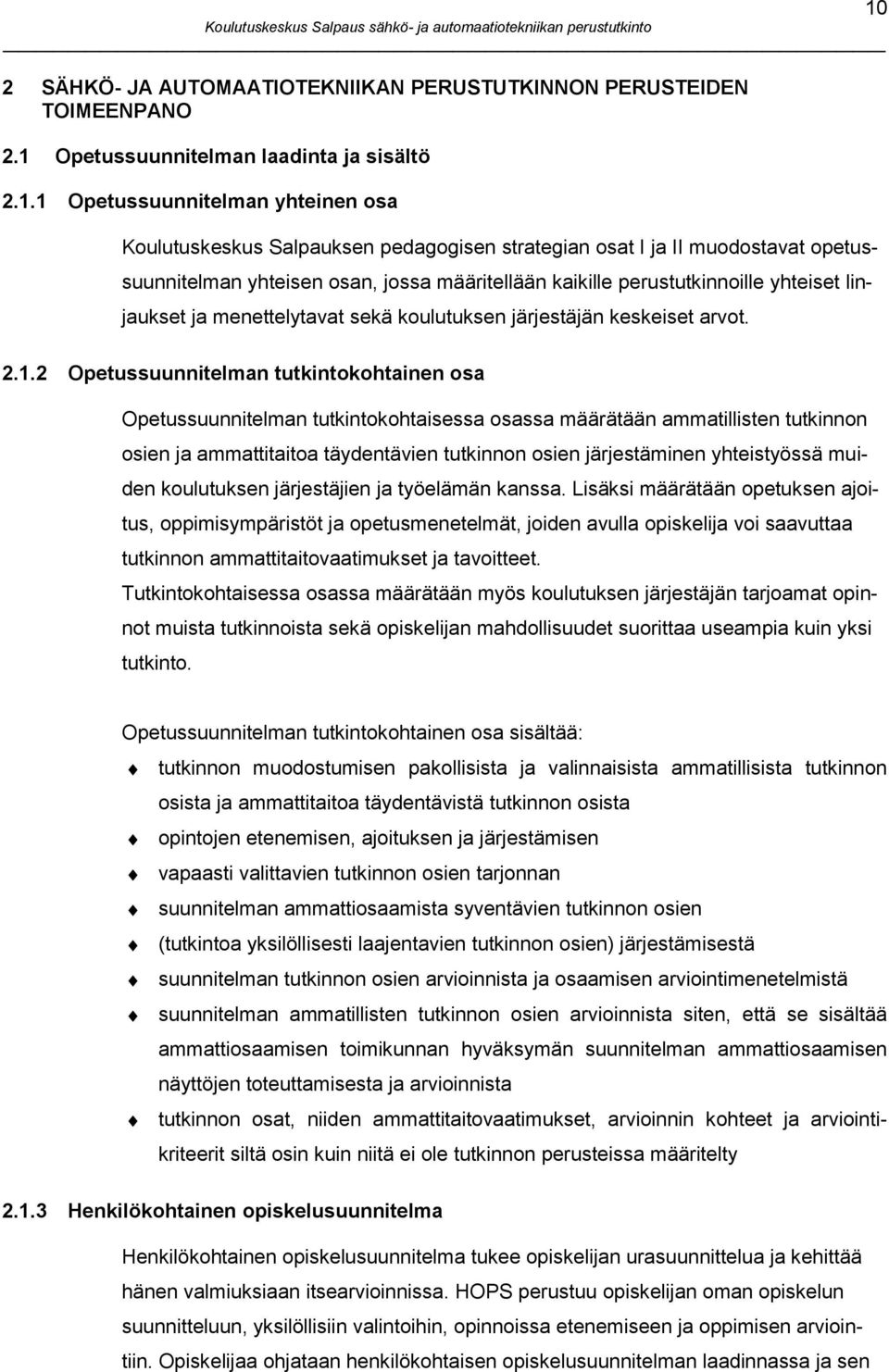 1 Opetussuunnitelman yhteinen osa Koulutuskeskus Salpauksen pedagogisen strategian osat I ja II muodostavat opetussuunnitelman yhteisen osan, jossa määritellään kaikille perustutkinnoille yhteiset