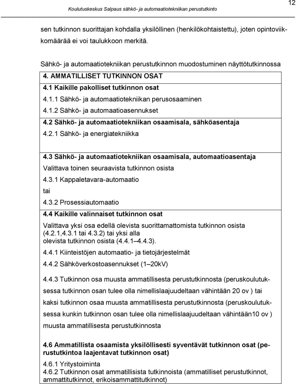 1.2 Sähkö- ja automaatioasennukset 4.2 Sähkö- ja automaatiotekniikan osaamisala, sähköasentaja 4.2.1 Sähkö- ja energiatekniikka 4.