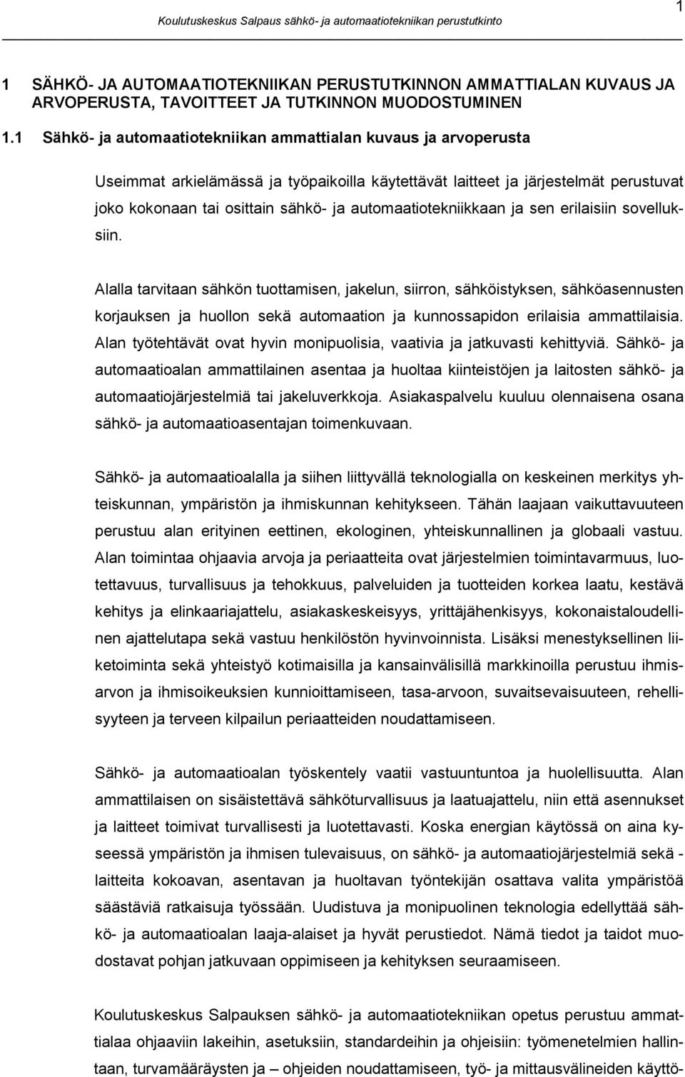 automaatiotekniikkaan ja sen erilaisiin sovelluksiin.