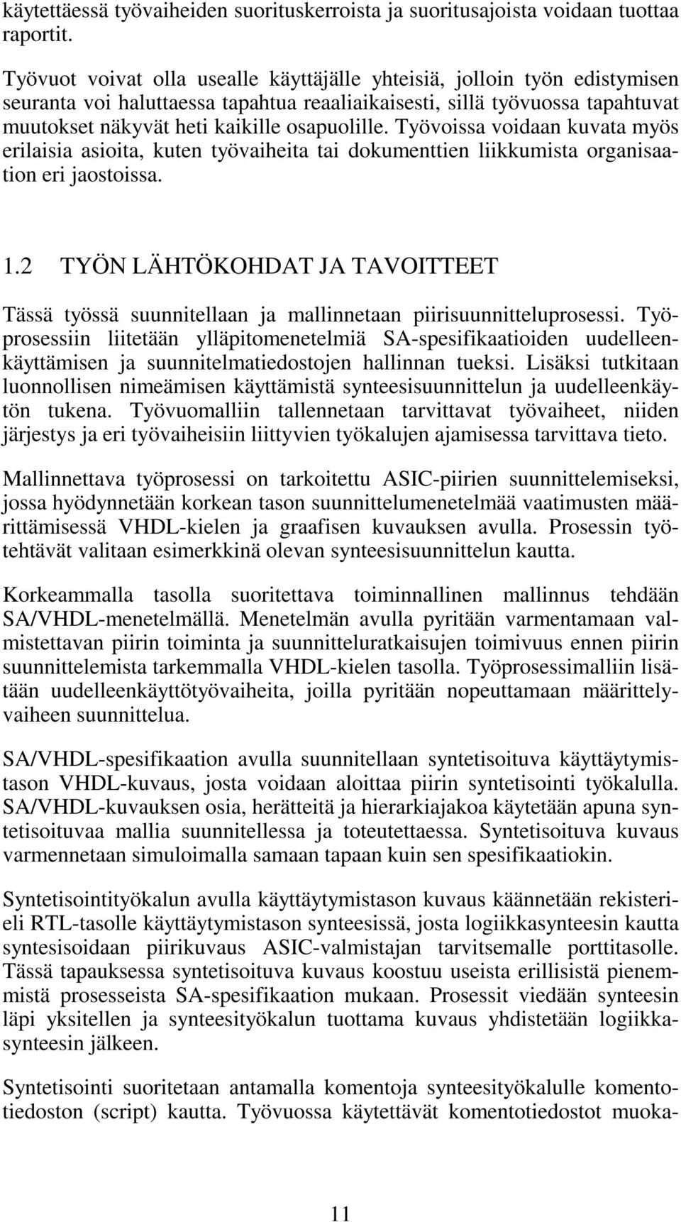 Työvoissa voidaan kuvata myös erilaisia asioita, kuten työvaiheita tai dokumenttien liikkumista organisaation eri jaostoissa. 1.