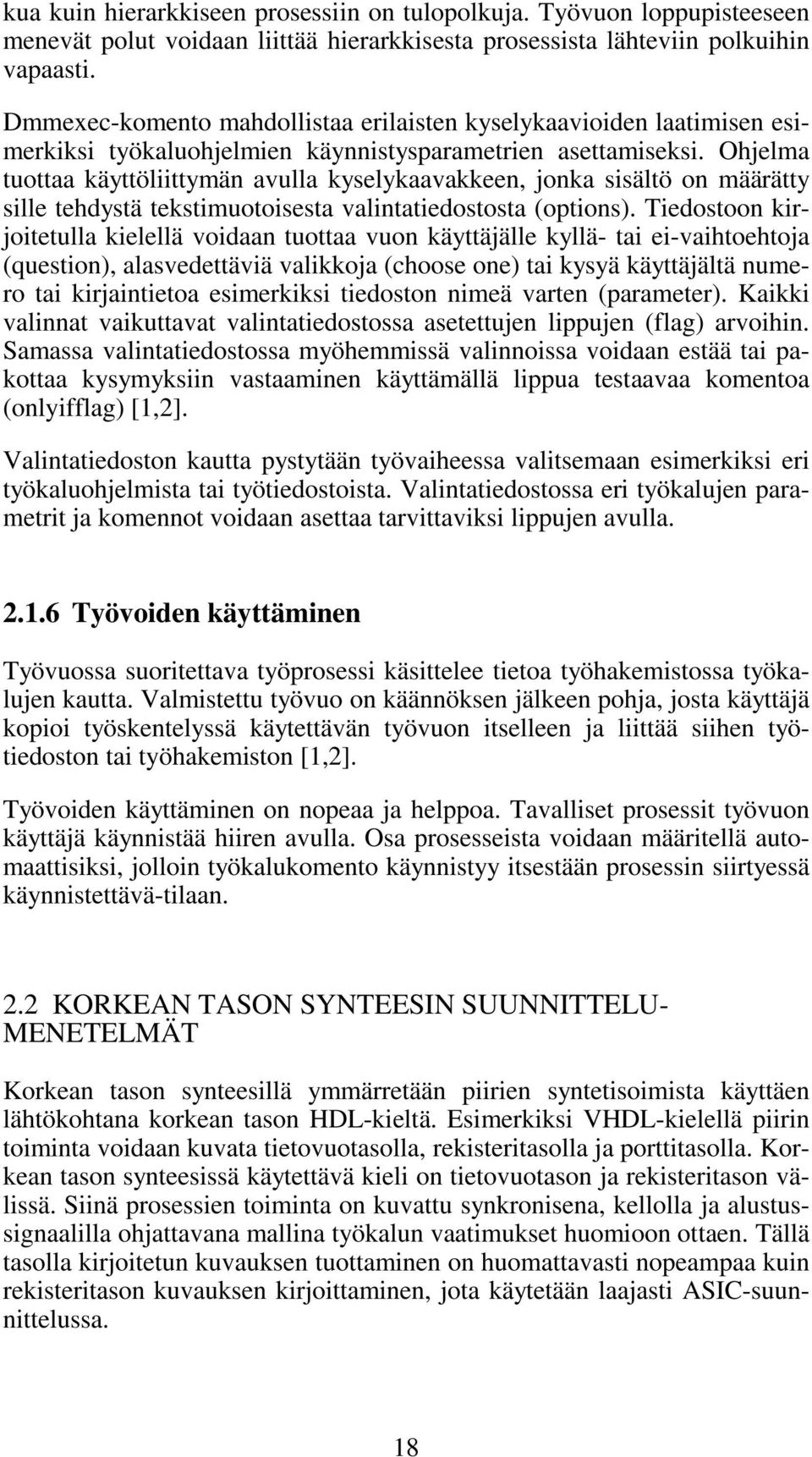 Ohjelma tuottaa käyttöliittymän avulla kyselykaavakkeen, jonka sisältö on määrätty sille tehdystä tekstimuotoisesta valintatiedostosta (options).