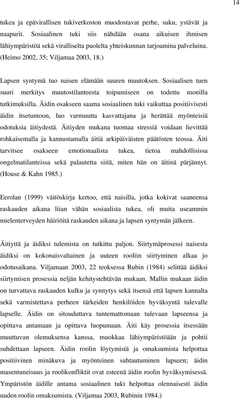 ) Lapsen syntymä tuo naisen elämään suuren muutoksen. Sosiaalisen tuen suuri merkitys muutostilanteesta toipumiseen on todettu monilla tutkimuksilla.