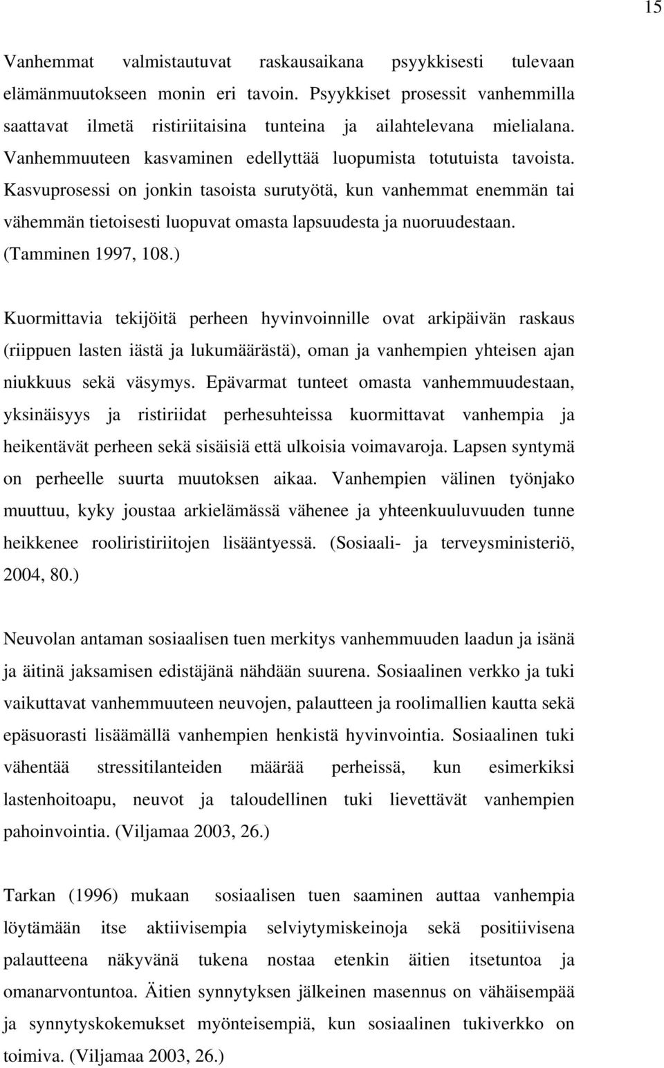 Kasvuprosessi on jonkin tasoista surutyötä, kun vanhemmat enemmän tai vähemmän tietoisesti luopuvat omasta lapsuudesta ja nuoruudestaan. (Tamminen 1997, 108.