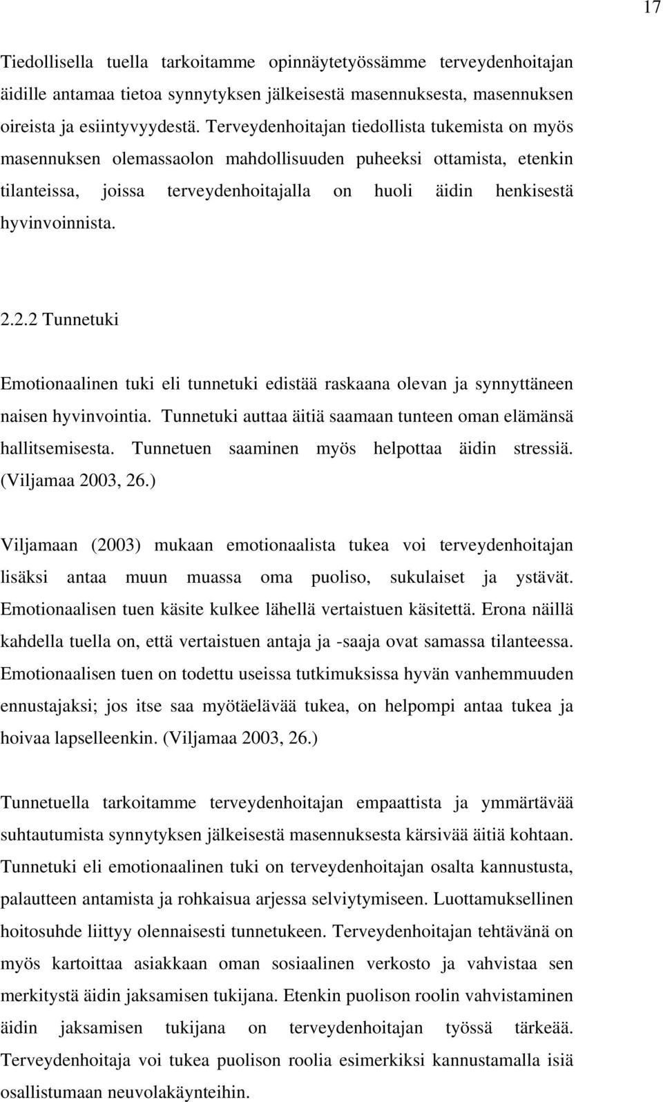 2.2 Tunnetuki Emotionaalinen tuki eli tunnetuki edistää raskaana olevan ja synnyttäneen naisen hyvinvointia. Tunnetuki auttaa äitiä saamaan tunteen oman elämänsä hallitsemisesta.