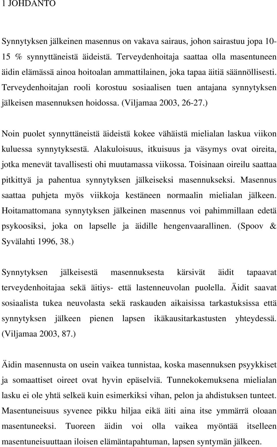 Terveydenhoitajan rooli korostuu sosiaalisen tuen antajana synnytyksen jälkeisen masennuksen hoidossa. (Viljamaa 2003, 26-27.