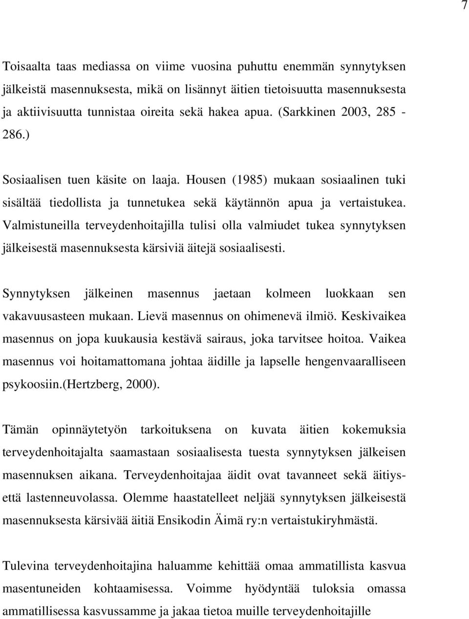 Valmistuneilla terveydenhoitajilla tulisi olla valmiudet tukea synnytyksen jälkeisestä masennuksesta kärsiviä äitejä sosiaalisesti.