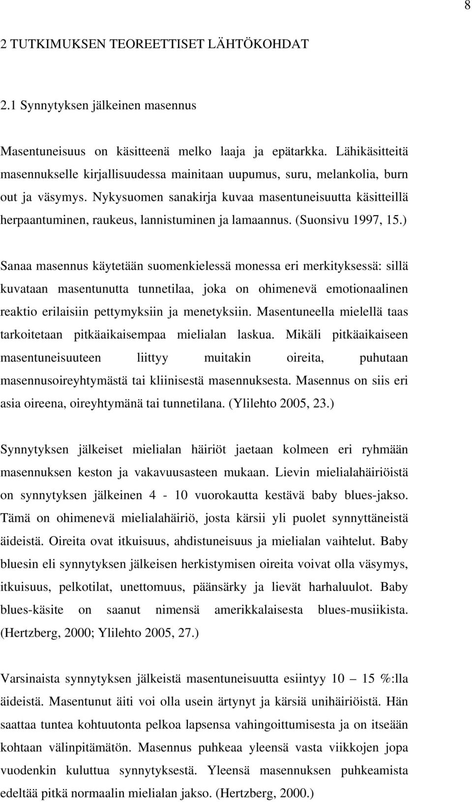 Nykysuomen sanakirja kuvaa masentuneisuutta käsitteillä herpaantuminen, raukeus, lannistuminen ja lamaannus. (Suonsivu 1997, 15.