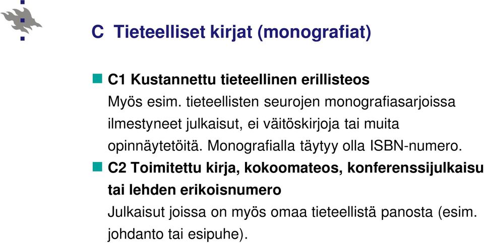 opinnäytetöitä. Monografialla täytyy olla ISBN-numero.