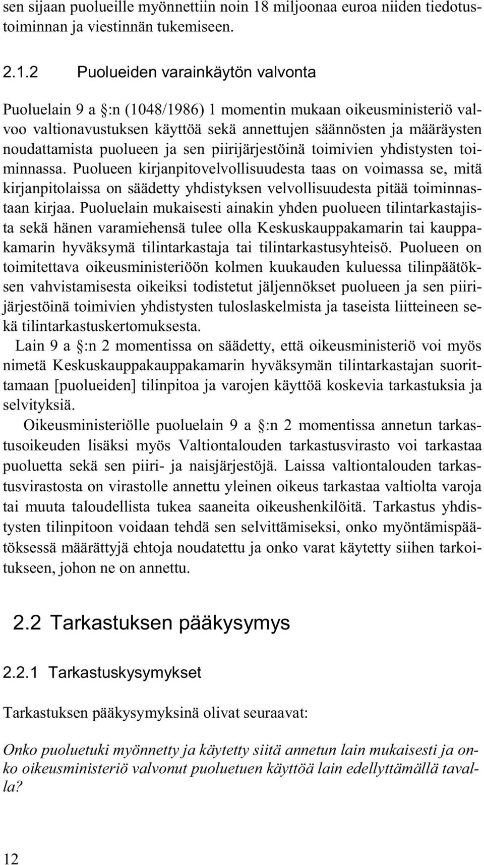 2 Puolueiden varainkäytön valvonta Puoluelain 9 a :n (1048/1986) 1 momentin mukaan oikeusministeriö valvoo valtionavustuksen käyttöä sekä annettujen säännösten ja määräysten noudattamista puolueen ja