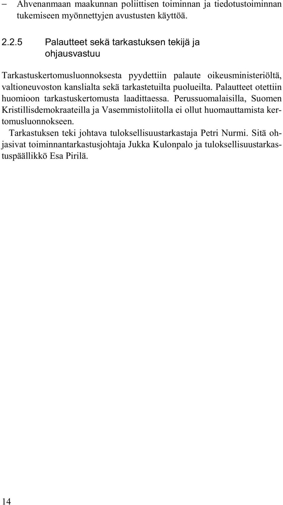 tarkastetuilta puolueilta. Palautteet otettiin huomioon tarkastuskertomusta laadittaessa.