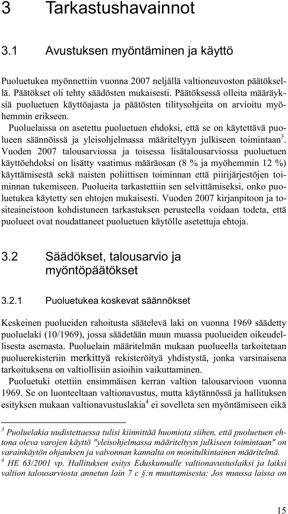 Puoluelaissa on asetettu puoluetuen ehdoksi, että se on käytettävä puolueen säännöissä ja yleisohjelmassa määriteltyyn julkiseen toimintaan 3.