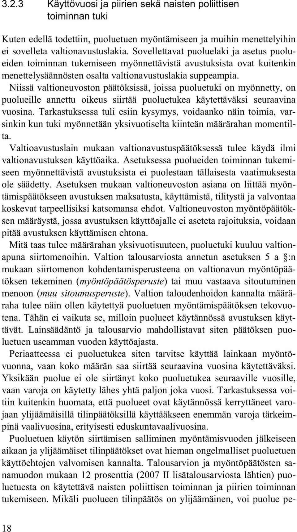 Niissä valtioneuvoston päätöksissä, joissa puoluetuki on myönnetty, on puolueille annettu oikeus siirtää puoluetukea käytettäväksi seuraavina vuosina.