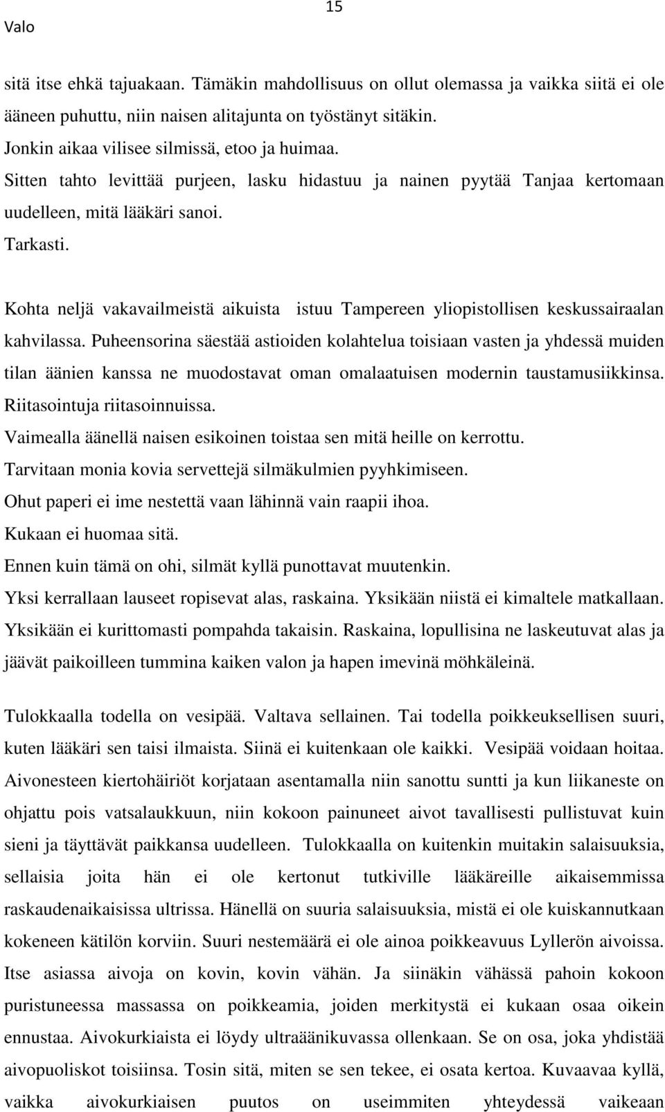 Kohta neljä vakavailmeistä aikuista istuu Tampereen yliopistollisen keskussairaalan kahvilassa.