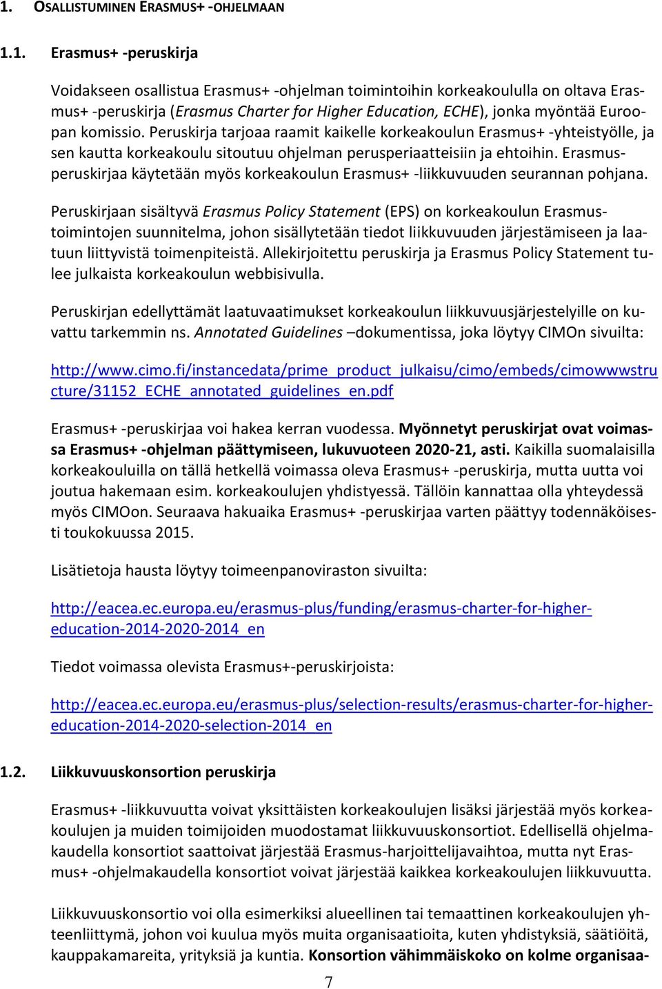 Erasmusperuskirjaa käytetään myös korkeakoulun Erasmus+ -liikkuvuuden seurannan pohjana.
