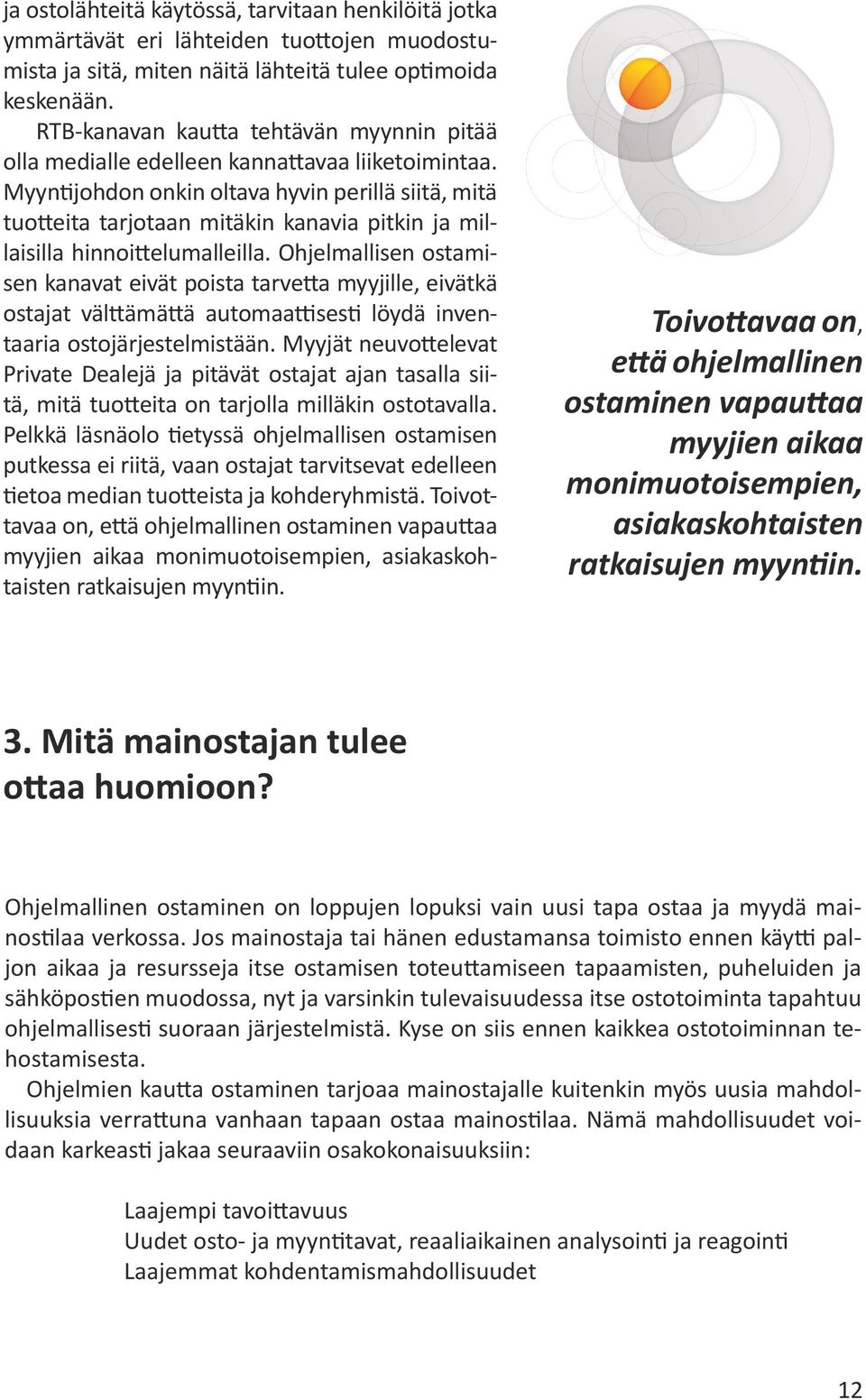 Myyntijohdon onkin oltava hyvin perillä siitä, mitä tuotteita tarjotaan mitäkin kanavia pitkin ja millaisilla hinnoittelumalleilla.