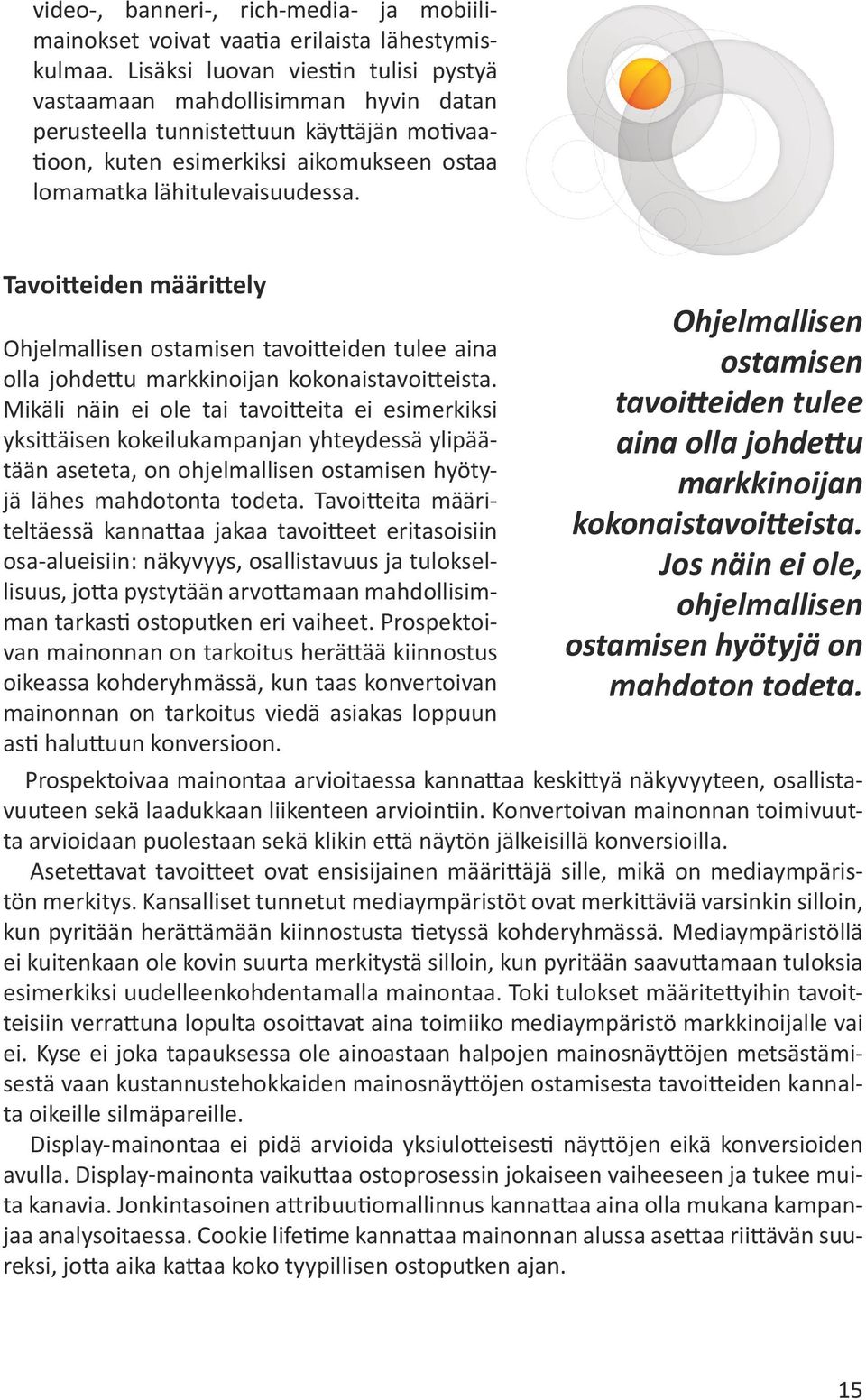 Tavoitteiden määrittely Ohjelmallisen ostamisen tavoitteiden tulee aina olla johdettu markkinoijan kokonaistavoitteista.