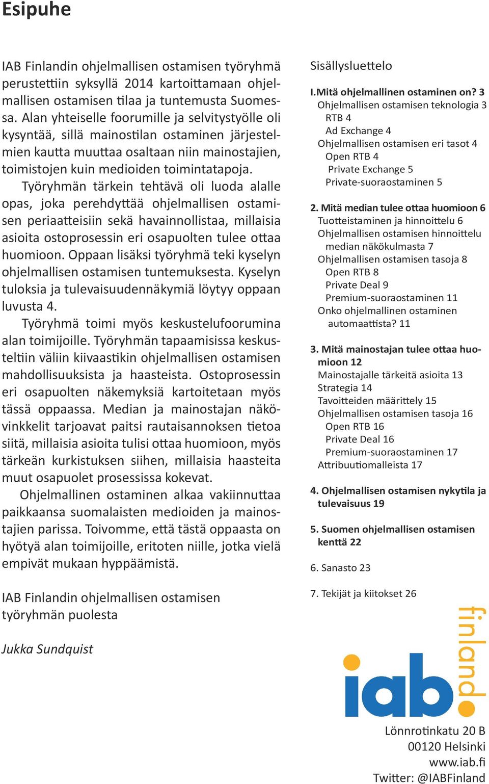 Työryhmän tärkein tehtävä oli luoda alalle opas, joka perehdyttää ohjelmallisen ostamisen periaatteisiin sekä havainnollistaa, millaisia asioita ostoprosessin eri osapuolten tulee ottaa huomioon.