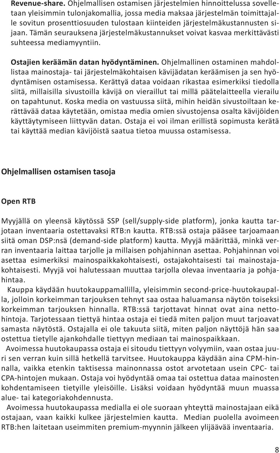 järjestelmäkustannusten sijaan. Tämän seurauksena järjestelmäkustannukset voivat kasvaa merkittävästi suhteessa mediamyyntiin. Ostajien keräämän datan hyödyntäminen.