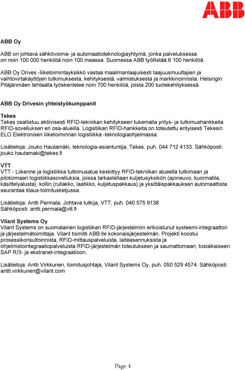 Helsingin Pitäjänmäen tehtaalla työskentelee noin 700 henkilöä, joista 200 tuotekehityksessä.