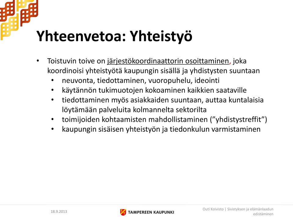 kaikkien saataville tiedottaminen myös asiakkaiden suuntaan, auttaa kuntalaisia löytämään palveluita kolmannelta