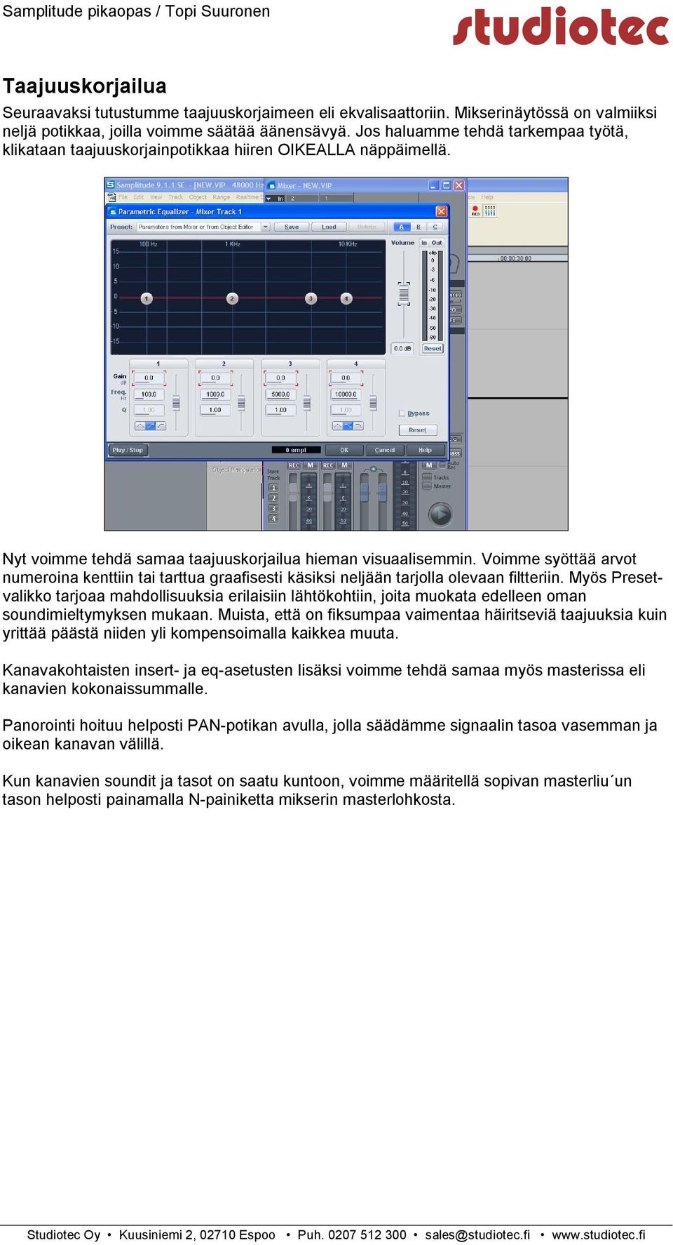 Voimme syöttää arvot numeroina kenttiin tai tarttua graafisesti käsiksi neljään tarjolla olevaan filtteriin.