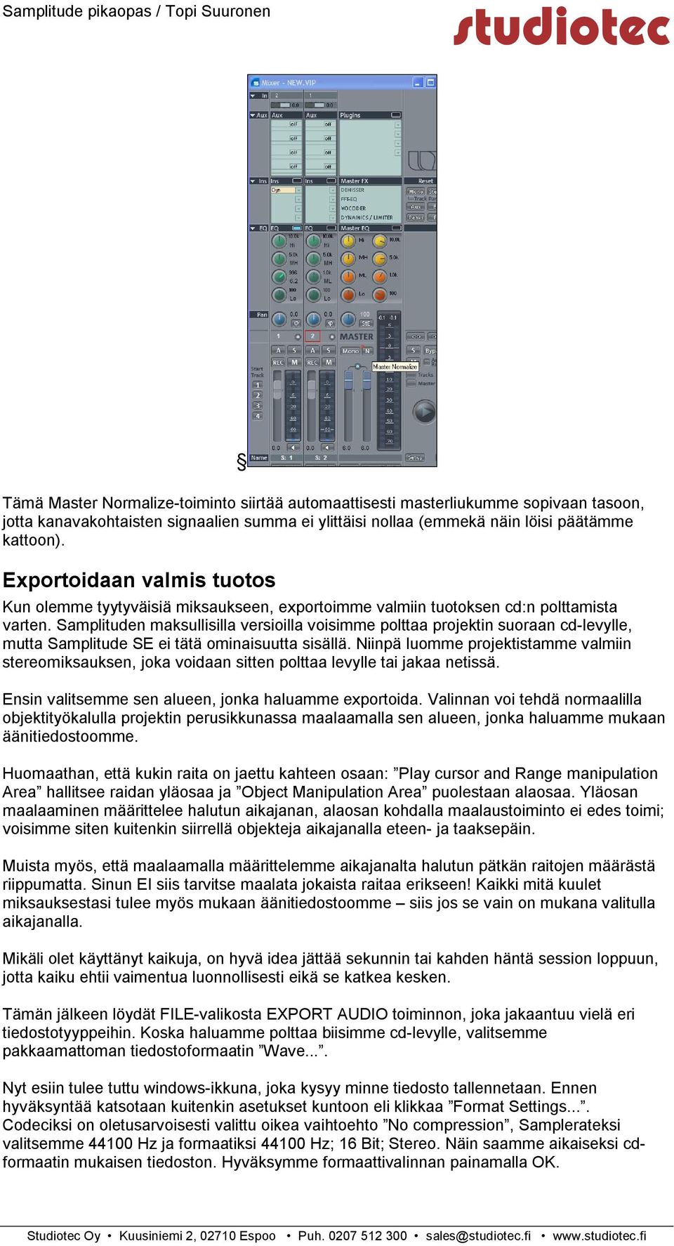 Samplituden maksullisilla versioilla voisimme polttaa projektin suoraan cd-levylle, mutta Samplitude SE ei tätä ominaisuutta sisällä.