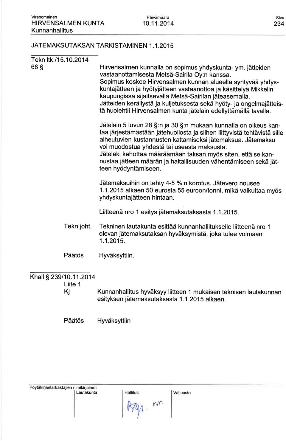 Jätteiden keräilystä ja kuljetuksesta sekä hyöty- ja ongelmajätteistä huolehtii Hirvensalmen kunta jätelain edellyttämällä tavalla.