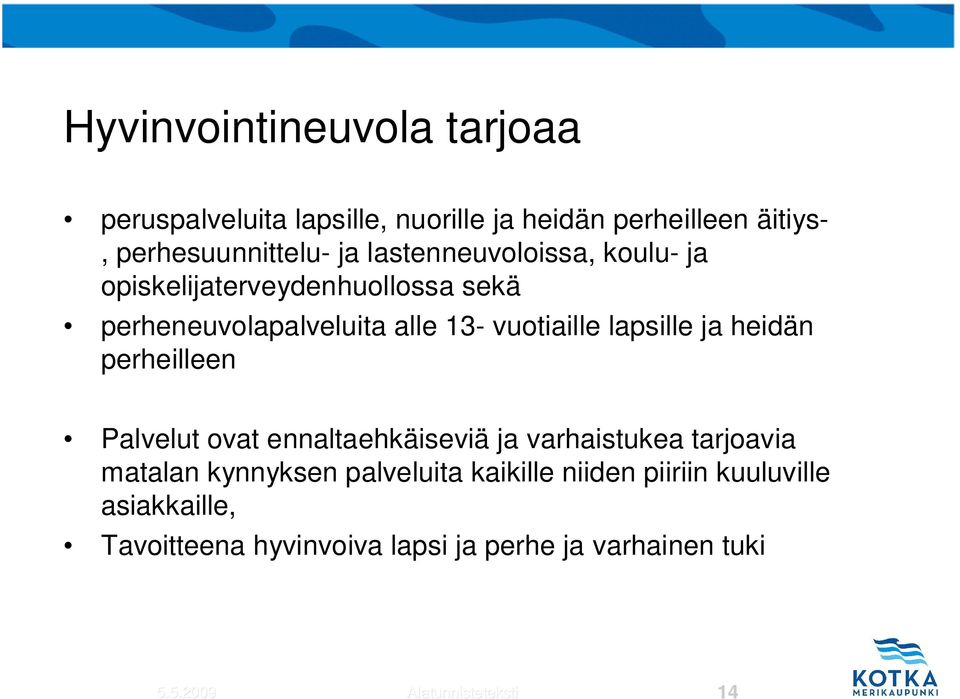 heidän perheilleen Palvelut ovat ennaltaehkäiseviä ja varhaistukea tarjoavia matalan kynnyksen palveluita kaikille