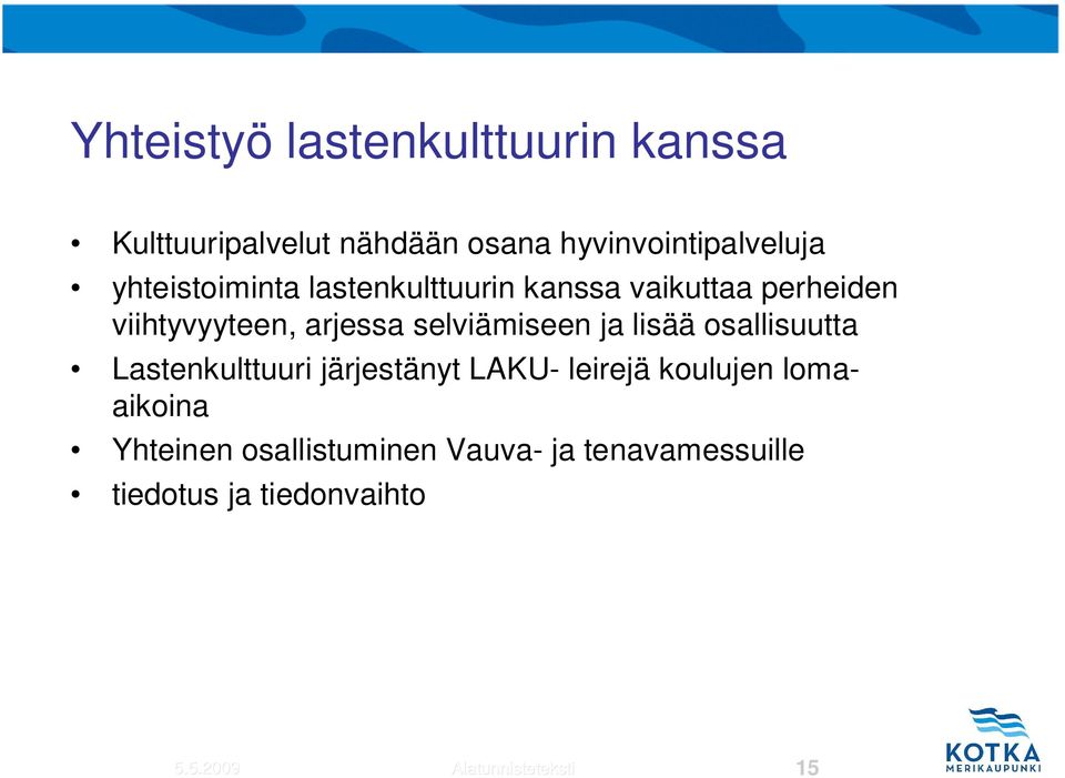 selviämiseen ja lisää osallisuutta Lastenkulttuuri järjestänyt LAKU- leirejä koulujen