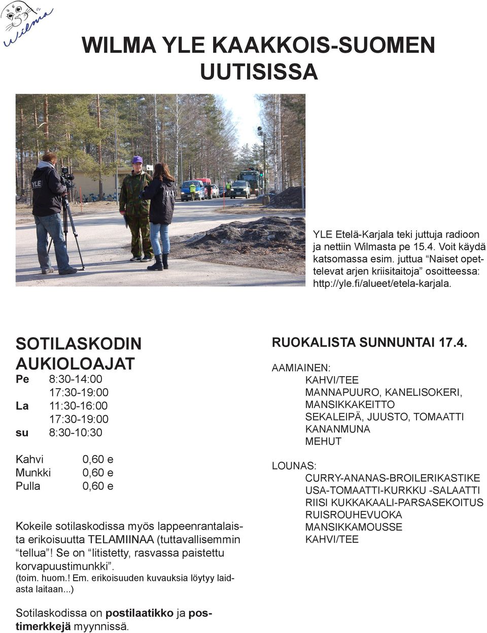 SOTILASKODIN AUKIOLOAJAT Pe 8:30-14:00 17:30-19:00 La 11:30-16:00 17:30-19:00 su 8:30-10:30 Kahvi Munkki Pulla 0,60 e 0,60 e 0,60 e Kokeile sotilaskodissa myös lappeenrantalaista erikoisuutta