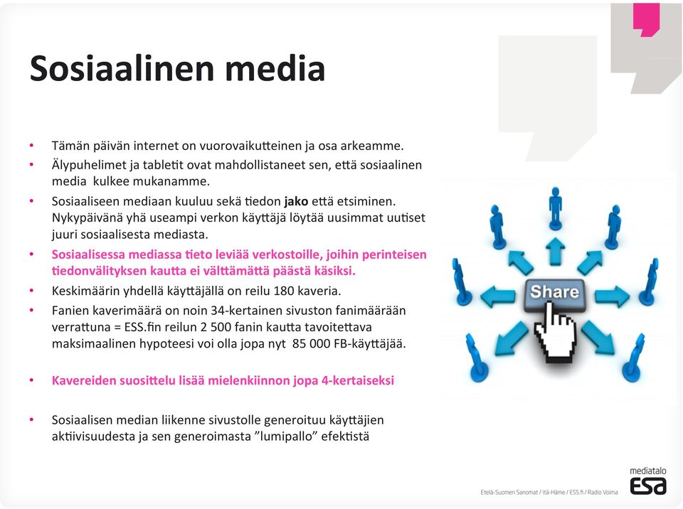 Sosiaalisessa mediassa &eto leviää verkostoille, joihin perinteisen &edonvälityksen kau+a ei väl+ämä+ä päästä käsiksi. Keskimäärin yhdellä käywäjällä on reilu 180 kaveria.