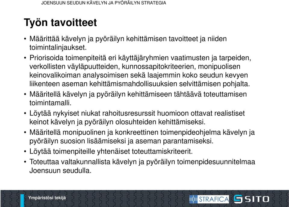 kevyen liikenteen aseman kehittämismahdollisuuksien selvittämisen pohjalta. Määritellä kävelyn ja pyöräilyn kehittämiseen tähtäävä toteuttamisen toimintamalli.