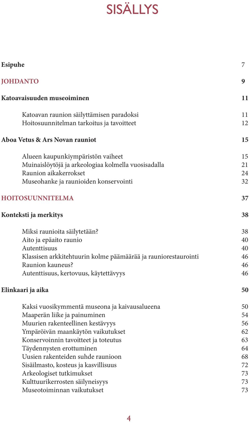 Aito ja epäaito raunio Autenttisuus Klassisen arkkitehtuurin kolme päämäärää ja rauniorestaurointi Raunion kauneus?